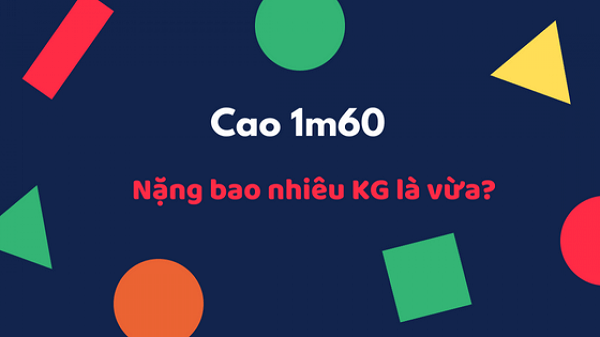 1m60 thì nặng bao nhiêu kg là vừa